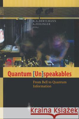 Quantum (Un)Speakables: From Bell to Quantum Information Bertlmann, R. a. 9783642076640 Not Avail