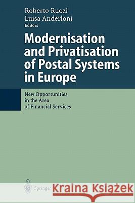 Modernisation and Privatisation of Postal Systems in Europe: New Opportunities in the Area of Financial Services Ruozi, Roberto 9783642076695