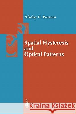 Spatial Hysteresis and Optical Patterns Nikolay N. Rosanov 9783642076725 Not Avail