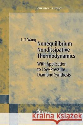 Nonequilibrium Nondissipative Thermodynamics: With Application to Low-Pressure Diamond Synthesis Wang, Ji-Tao 9783642076749 Not Avail
