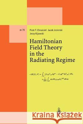 Hamiltonian Field Theory in the Radiating Regime Piotr T. Chrusciel Jacek Jezierski Jerzy Kijowski 9783642076817 Not Avail