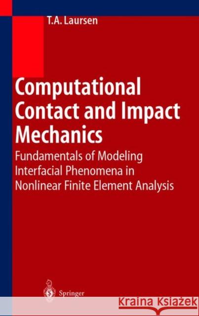 Computational Contact and Impact Mechanics: Fundamentals of Modeling Interfacial Phenomena in Nonlinear Finite Element Analysis Laursen, Tod A. 9783642076855 Not Avail