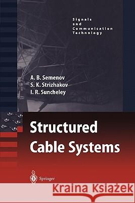 Structured Cable Systems A.B. Semenov, S.K. Strizhakov, I.R. Suncheley, N. Bolotnik, J. Bogatova 9783642076992 Springer-Verlag Berlin and Heidelberg GmbH & 