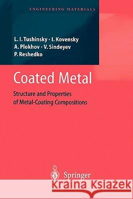 Coated Metal: Structure and Properties of Metal-Coating Compositions Tushinsky, Leonid 9783642077227 Springer