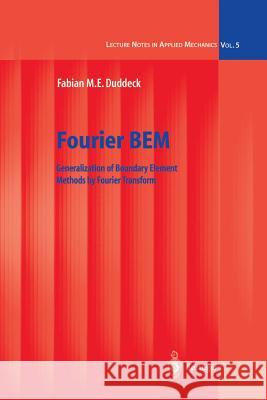 Fourier Bem: Generalization of Boundary Element Methods by Fourier Transform Duddeck, Fabian M. E. 9783642077272 Not Avail