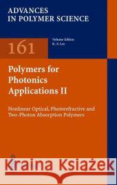 Polymers for Photonics Applications II: Nonlinear Optical, Photorefractive and Two-Photon Absorption Polymers Kwang-Sup Lee 9783642077319