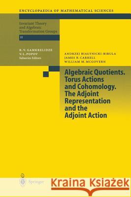 Algebraic Quotients. Torus Actions and Cohomology. the Adjoint Representation and the Adjoint Action Bialynicki-Birula, A. 9783642077456 Not Avail