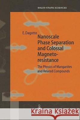 Nanoscale Phase Separation and Colossal Magnetoresistance: The Physics of Manganites and Related Compounds Dagotto, Elbio 9783642077531
