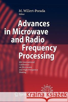 Advances in Microwave and Radio Frequency Processing: Report from the 8th International Conference on Microwave and High-Frequency Heating Held in Bay Willert-Porada, M. 9783642077555 Not Avail