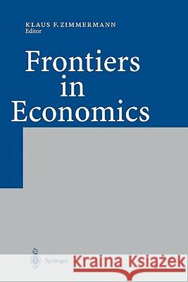 Frontiers in Economics Klaus F. Zimmermann 9783642077562 Not Avail