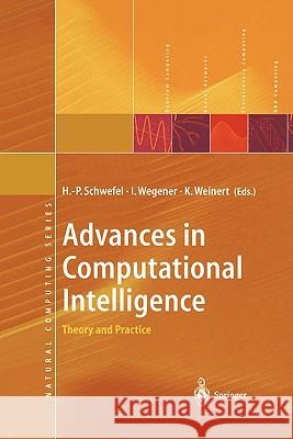 Advances in Computational Intelligence: Theory and Practice Schwefel, Hans-Paul 9783642077586 Not Avail