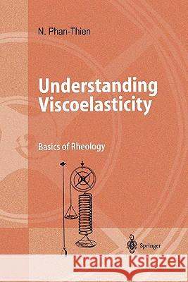 Understanding Viscoelasticity: Basics of Rheology Phan-Thien, Nhan 9783642077791