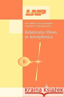 Relativistic Flows in Astrophysics A. W. Guthmann M. Georganopoulos A. Marcowith 9783642078040 Not Avail