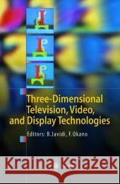 Three-Dimensional Television, Video, and Display Technologies Bahram Javidi, Fumio Okano 9783642078088 Springer-Verlag Berlin and Heidelberg GmbH & 