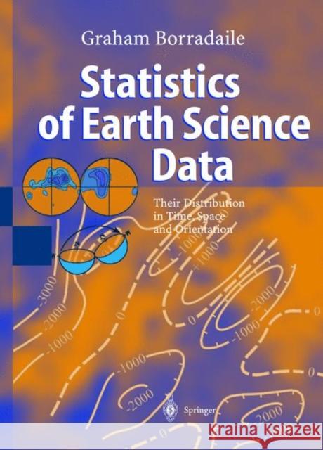 Statistics of Earth Science Data: Their Distribution in Time, Space and Orientation Graham J. Borradaile 9783642078156 Springer-Verlag Berlin and Heidelberg GmbH & 