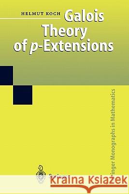 Galois Theory of p-Extensions Helmut Koch, F. Lemmermeyer 9783642078170 Springer-Verlag Berlin and Heidelberg GmbH & 