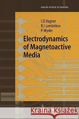 Electrodynamics of Magnetoactive Media Israel D. Vagner B. I. Lembrikov Peter Rudolf Wyder 9783642078255 Not Avail