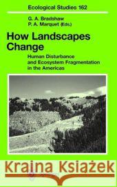 How Landscapes Change: Human Disturbance and Ecosystem Fragmentation in the Americas Gay A. Bradshaw, Pablo A. Marquet, K.L. Ronnenberg 9783642078279 Springer-Verlag Berlin and Heidelberg GmbH & 