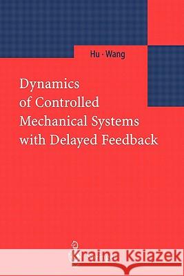 Dynamics of Controlled Mechanical Systems with Delayed Feedback H. Y. Hu Z. H. Wang 9783642078392 Not Avail