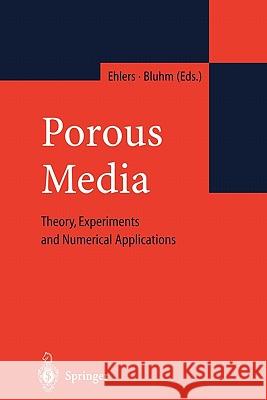 Porous Media: Theory, Experiments and Numerical Applications Ehlers, Wolfgang 9783642078439