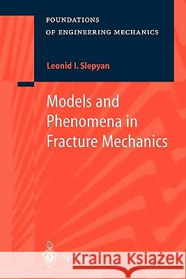 Models and Phenomena in Fracture Mechanics Leonid I. Slepyan 9783642078453 Not Avail