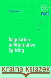 Regulation of Alternative Splicing Philippe Jeanteur 9783642078583 Not Avail