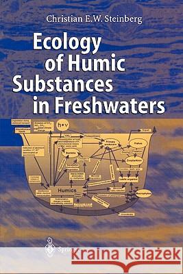 Ecology of Humic Substances in Freshwaters: Determinants from Geochemistry to Ecological Niches Steinberg, Christian 9783642078736