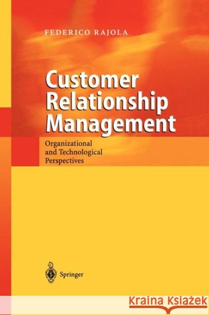 Customer Relationship Management: Organizational and Technological Perspectives Rajola, Federico 9783642078859 Not Avail