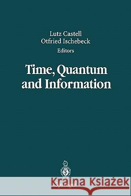 Time, Quantum and Information Lutz Castell Otfried Ischebeck 9783642078927