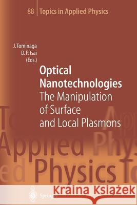 Optical Nanotechnologies: The Manipulation of Surface and Local Plasmons Junji Tominaga, Din P. Tsai 9783642078965