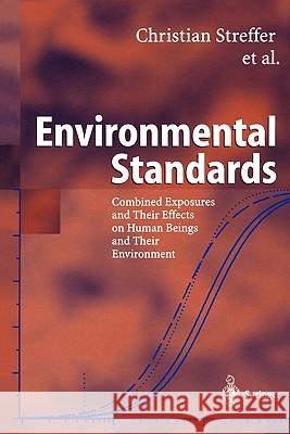 Environmental Standards: Combined Exposures and Their Effects on Human Beings and Their Environment Streffer, Christian 9783642079016