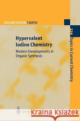 Hypervalent Iodine Chemistry: Modern Developments in Organic Synthesis Wirth, Thomas 9783642079061 Not Avail