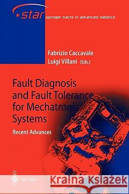 Fault Diagnosis and Fault Tolerance for Mechatronic Systems: Recent Advances Fabrizio Caccavale Luigi Villani 9783642079122 Not Avail