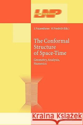 The Conformal Structure of Space-Times: Geometry, Analysis, Numerics Frauendiener, Jörg 9783642079252 Not Avail