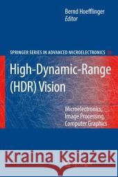 High-Dynamic-Range (HDR) Vision: Microelectronics, Image Processing, Computer Graphics Bernd Hoefflinger 9783642079405