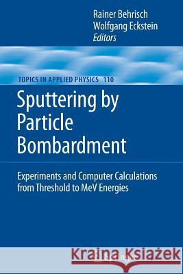 Sputtering by Particle Bombardment: Experiments and Computer Calculations from Threshold to Mev Energies Behrisch, Rainer 9783642079443 Not Avail