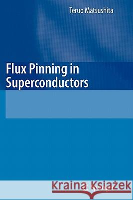 Flux Pinning in Superconductors Teruo Matsushita 9783642079450