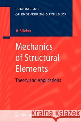 Mechanics of Structural Elements: Theory and Applications Slivker, Vladimir 9783642079498 Springer