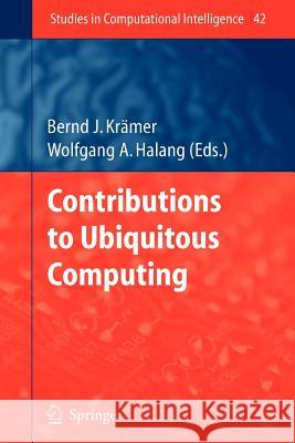 Contributions to Ubiquitous Computing Bernd J. Kramer Bernd J. K 9783642079511 Springer