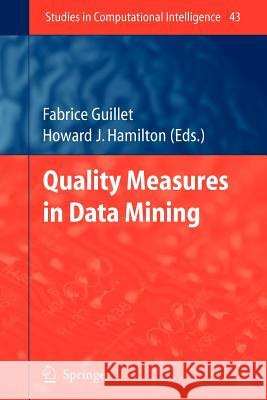 Quality Measures in Data Mining Fabrice Guillet, Howard J. Hamilton 9783642079528 Springer-Verlag Berlin and Heidelberg GmbH & 