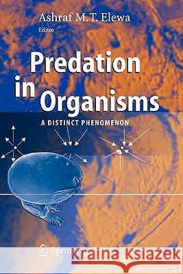 Predation in Organisms: A Distinct Phenomenon Elewa, Ashraf M. T. 9783642079610 Springer