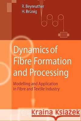Dynamics of Fibre Formation and Processing: Modelling and Application in Fibre and Textile Industry Beyreuther, Roland 9783642079634 Not Avail