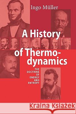 A History of Thermodynamics: The Doctrine of Energy and Entropy Müller, Ingo 9783642079641 Springer