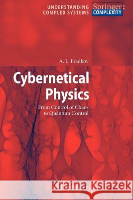 Cybernetical Physics: From Control of Chaos to Quantum Control Fradkov, A. 9783642079672