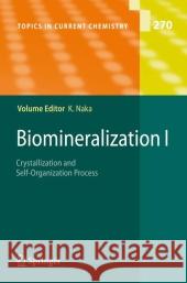 Biomineralization I: Crystallization and Self-Organization Process Naka, Kensuke 9783642079733