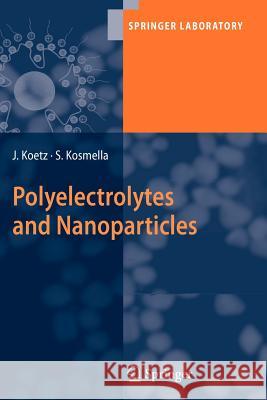 Polyelectrolytes and Nanoparticles Joachim Koetz, Sabine Kosmella 9783642079740 Springer-Verlag Berlin and Heidelberg GmbH & 