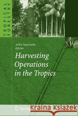 Harvesting Operations in the Tropics John Sessions 9783642079764