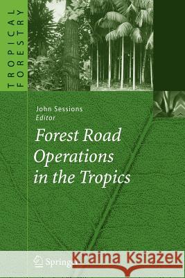 Forest Road Operations in the Tropics John Sessions 9783642079771