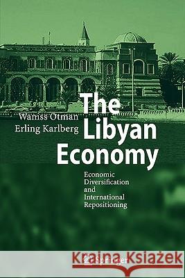 The Libyan Economy: Economic Diversification and International Repositioning Otman, Waniss 9783642079818 0