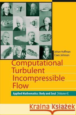 Computational Turbulent Incompressible Flow: Applied Mathematics: Body and Soul 4 Johan Hoffman, Claes Johnson 9783642079863